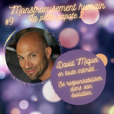 E9 En toute intimité ou se responsabiliser dans son évolution : la petite papote 2 avec David Miquel. cover