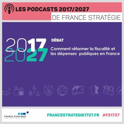 Les podcasts 2017/2027 : Comment réformer la fiscalité et les dépenses publiques en France cover