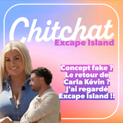 Concept fake ? Le retour de Carla Kévin ? J'ai regardé Excape Island !! • [Chitchat Hors série - Analyse et react téléréalité] cover