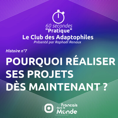 Le Club des Adaptophiles 07 : Pourquoi réaliser ses projets dès maintenant ? cover