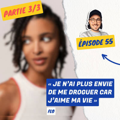 55. « Je n'ai Plus Envie de me Droguer car J'AIME ma VIE » | Addiction Benzodiazépines | Flo [Partie 3/3] cover