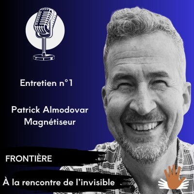 Entretien 1 - Rencontre avec Patrick Almodovar, magnétiseur cover