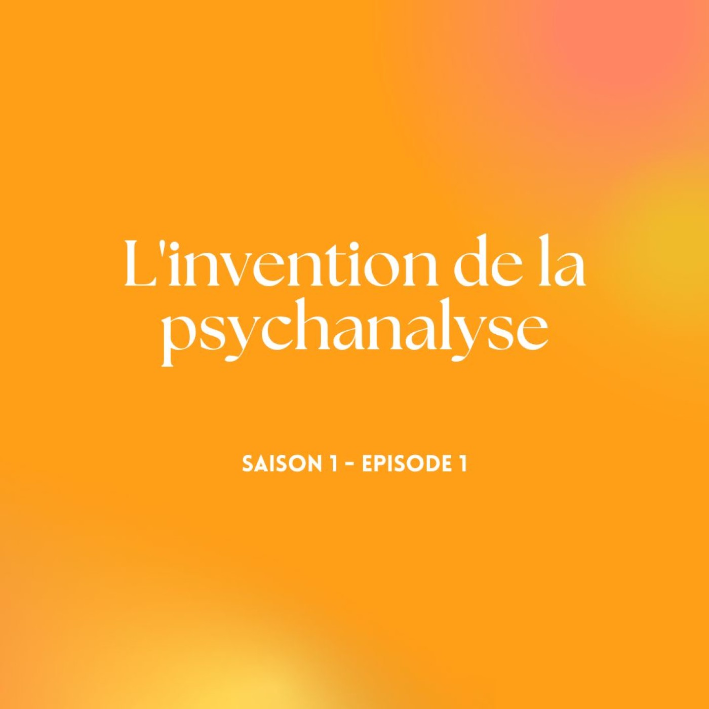 Episode 1 - L'invention de la psychanalyse