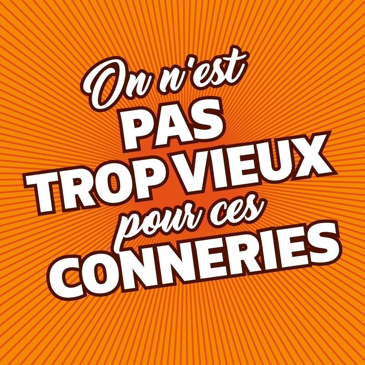 Pas trop vieux pour ces conneries - ANCIEN FLUX !