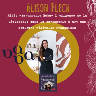 E167 Alison Fleck - Savonnerie Baba - L'exigence de la pâtisserie dans la savonnerie d'art aux couleurs végétales françaises cover