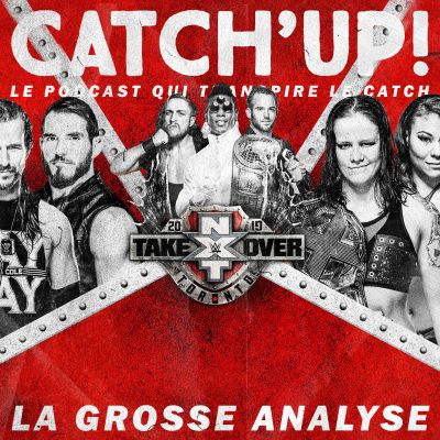 Catch'up! WWE NXT Takeover Toronto 2019 - La Grosse Analyse cover
