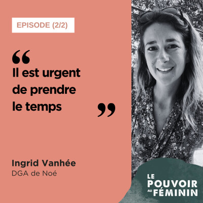 [REDIFF] Ingrid Vanhée, DGA de Noé (2) - "Il est urgent de prendre le temps" cover