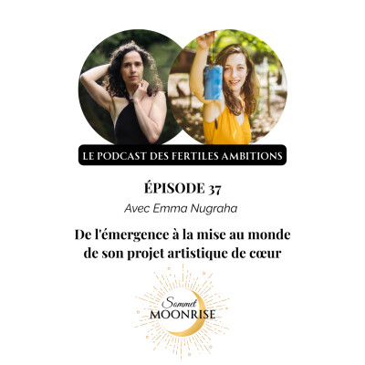 37. De l’émergence à la mise au monde de son projet artistique de cœur, avec Emma Nugraha cover