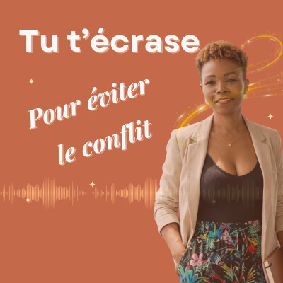Tu t’écrases dans tes relations amoureuses pour éviter le conflit-podcast relations amoureuses n°3 cover