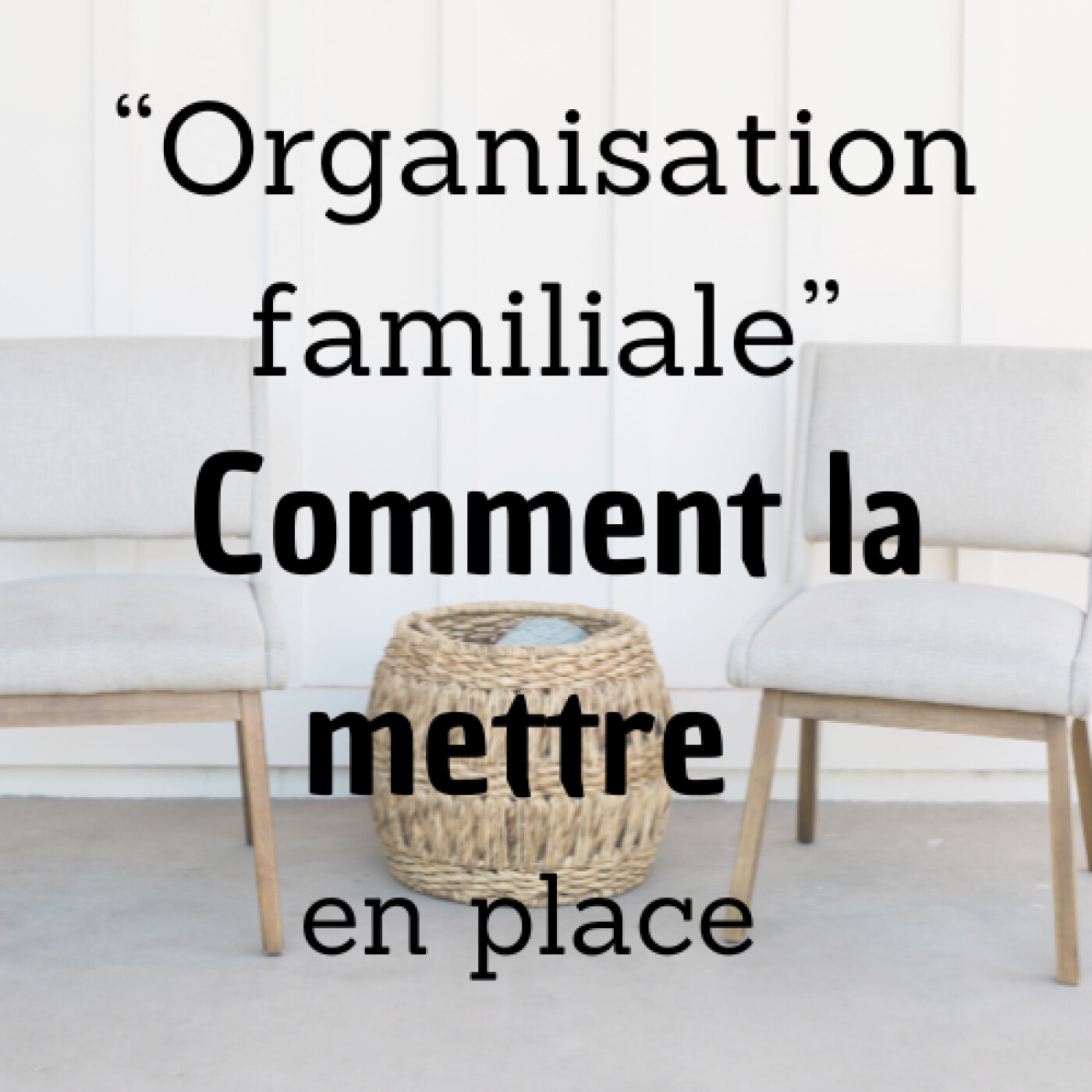 #23 - Organisation familiale: les bases pour la mettre en place
