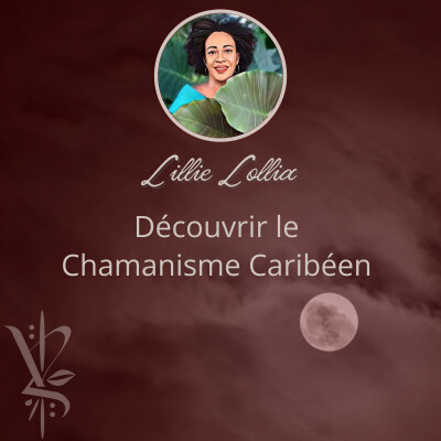 Découvrir le Chamanisme Caribéen avec Lillie Lollia - ep 48 cover