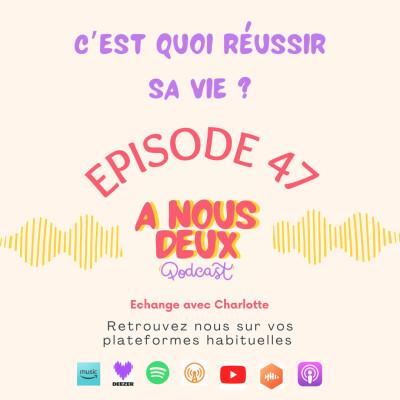 Episode 47 - C'est quoi réussir sa vie ? (Avec Charlotte) cover