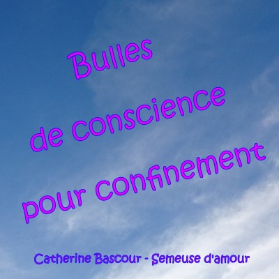 Bulles de conscience pour confinement - 9. La peur et ses conséquences ...
