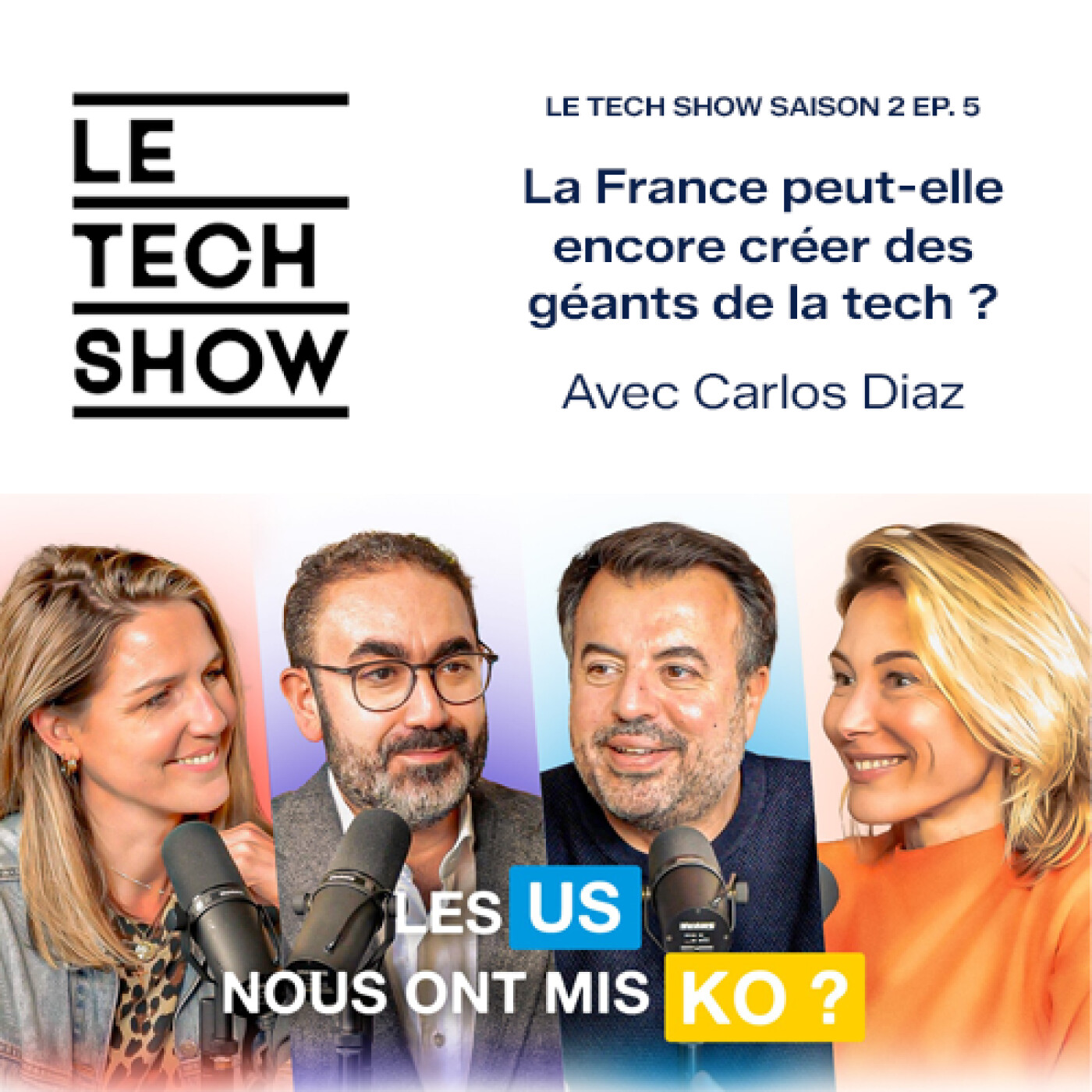 LE TECH SHOW SAISON 2 EP. 5 - La France peut-elle encore créer des géants de la tech ? (Avec Carlos Diaz) episode artwork