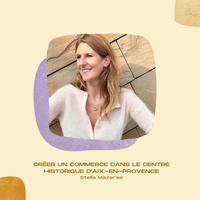 #06 • Créer un commerce dans le centre historique d’Aix-en-Provence - Stella Mazeres, créatrice de Nouvel Arrondissement cover