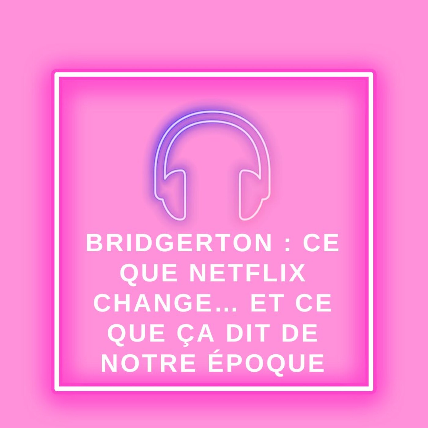 Hors-série Bridgerton : ce que Netflix change… et ce que ça dit de notre époque episode artwork
