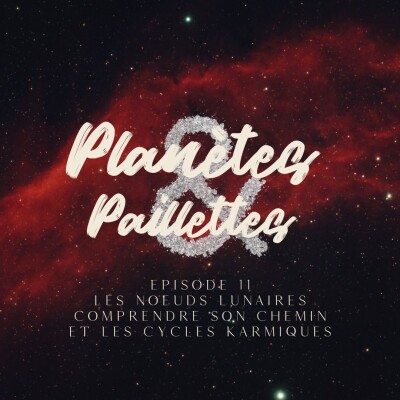 Episode 11 - les noeuds lunaires comprendre son chemin et les cycles karmiques cover