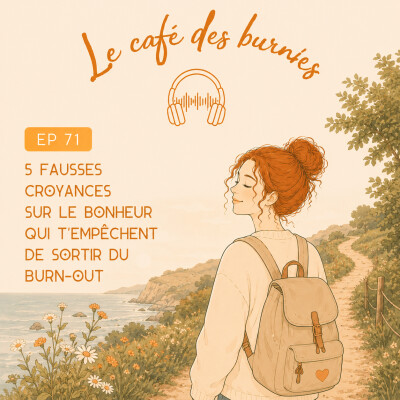 EP 71 : 5 FAUSSES CROYANCES SUR LE BONHEUR QUI T'EMPECHENT DE SORTIR DU BURN-OUT cover