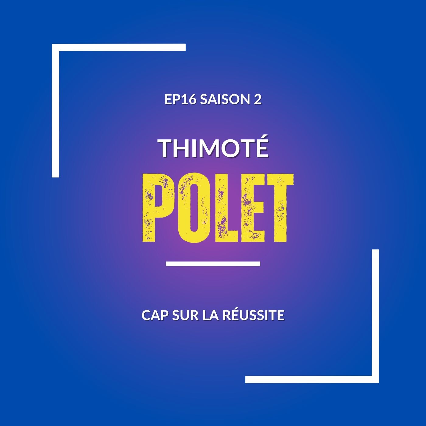 #16 CAP SUR LA RÉUSSITE avec Thimoté Polet