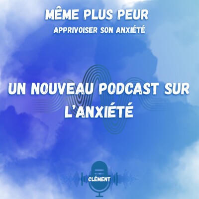Comprendre l’anxiété – Introduction au podcast Même Plus Peur – Apprivoiser son anxiété cover