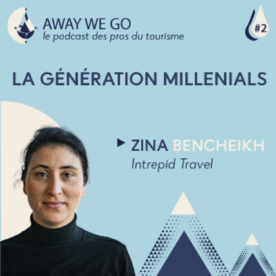 #2 La génération millenials avec Zina Bencheikh d'Intrepid Travel cover