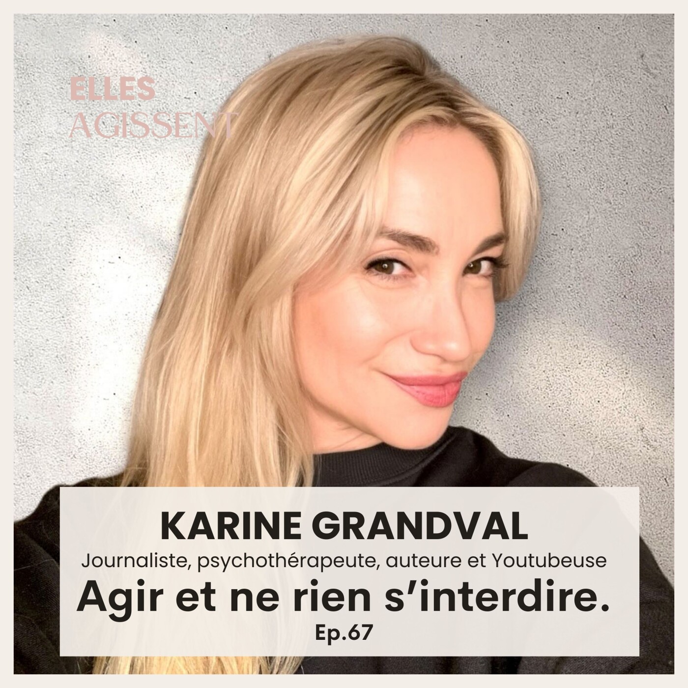 #67 Karine Grandval Journaliste, psychothérapeute, auteure et Youtubeuse. Agir et ne rien s'interdire
