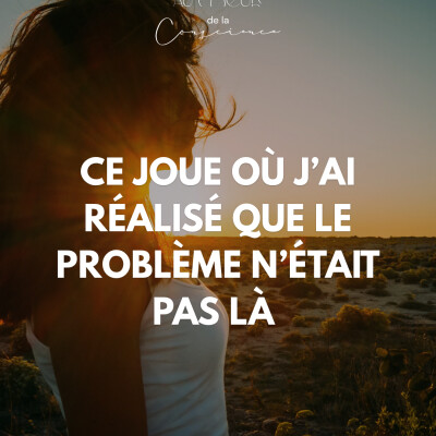 Ce jour où j’ai réalisé que le problème n’était pas … cover