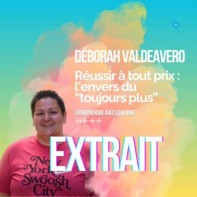 EXTRAIT - #040. Réussir à tout prix : l’envers du « toujours plus », avec Deborah Valdeavero cover