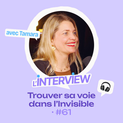 L’interview #61 • Tamara, trouver sa voie dans l'Invisible cover