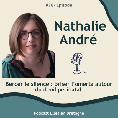 #78- Bercer le silence : briser l’omerta autour du deuil périnatal avec Nathalie André cover