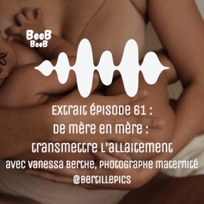 Extrait épisode 61 : De mère en mère : transmettre l’allaitement avec Vanessa Berthe, photographe maternité @bertillepics cover