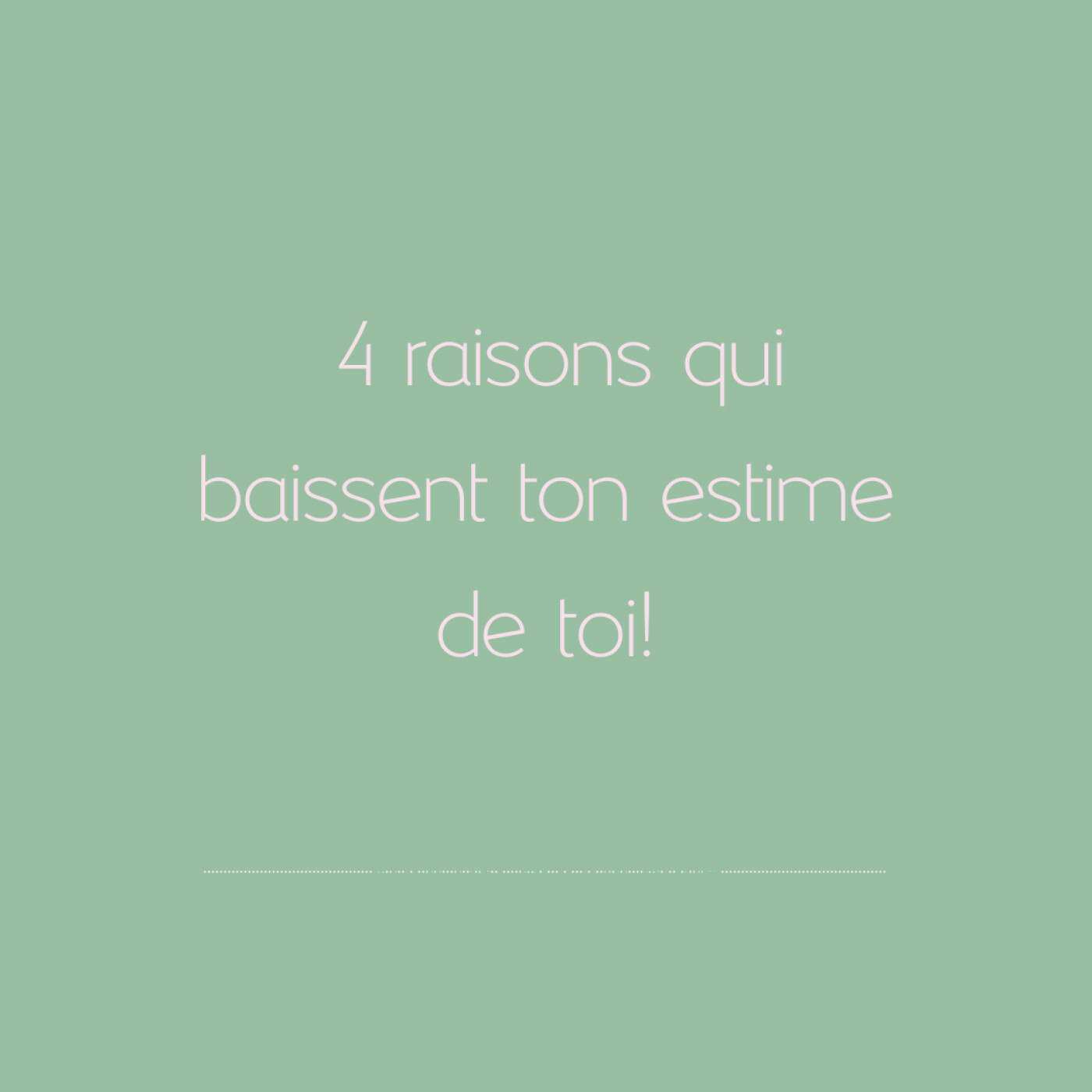 Ces 4 raisons qui baissent ton estime de toi!