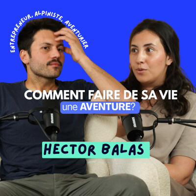 Comment faire de sa vie une AVENTURE ?  Avec Hector Balas, aventurier, alpiniste et entrepreneur cover