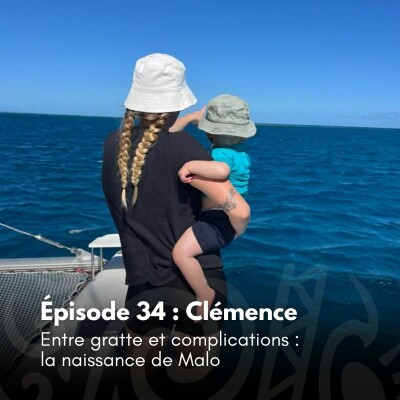 # 34 - Clémence - Entre gratte et complications : la naissance de Malo cover
