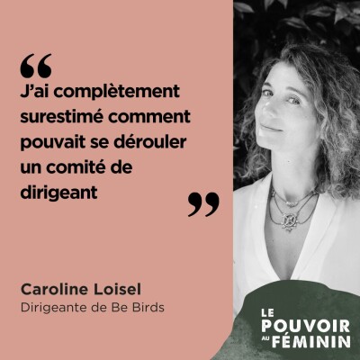 Caroline Loisel, Dirigeante de Be Birds - "J'ai complètement surestimé comment pouvait se dérouler un comité dirigeant." cover