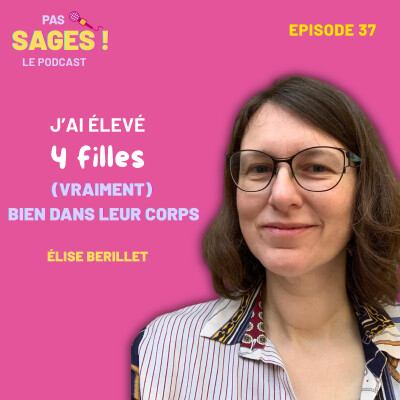 EP37 - J'ai élevé 4 filles (vraiment) bien dans leur corps - Elise Berille cover