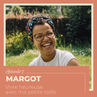 EP 7 - Margot : Vivre heureuse avec ma petite taille cover