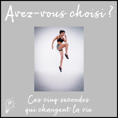 Avez-vous choisi ? - Episode 085 - Ces 5 secondes qui changent la vie cover
