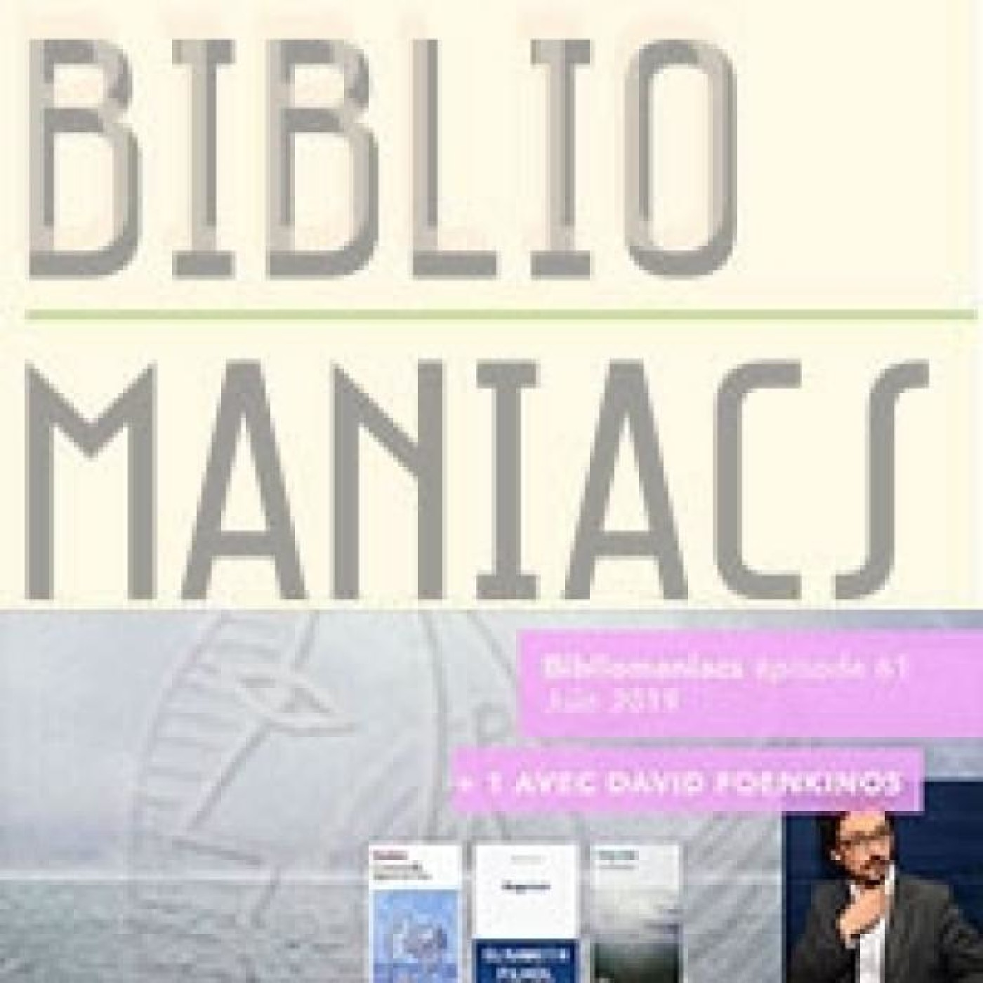Bibliomaniacs épisode 61 juin 2019 ( avec David Foenkinos)