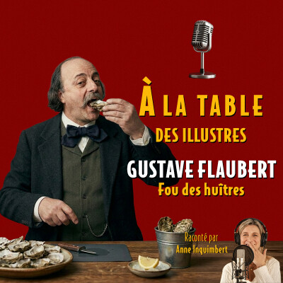 À la table de Gustave Flaubert, fou des huîtres - Podcast d'histoire et de gastronomie cover