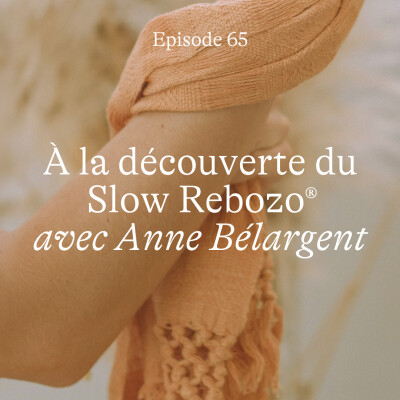 #65 À la découverte du Slow Rebozo [Conversation avec Anne Bélargent] cover
