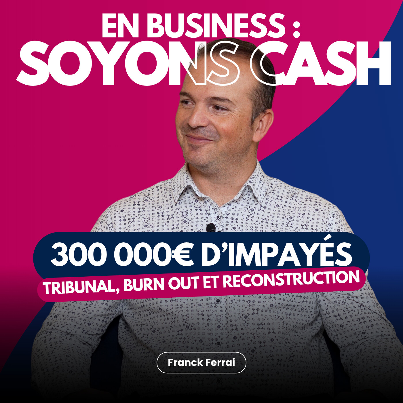 Impayé de 300 000 €, famille dans l'entreprise, burn out : le témoignage d'un dirigeant du bâtiment, Franck FERRAI episode artwork