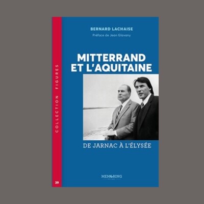 Bernard Lachaise - Mitterrand et l'Aquitaine : de Jarnac à l'Elysée cover