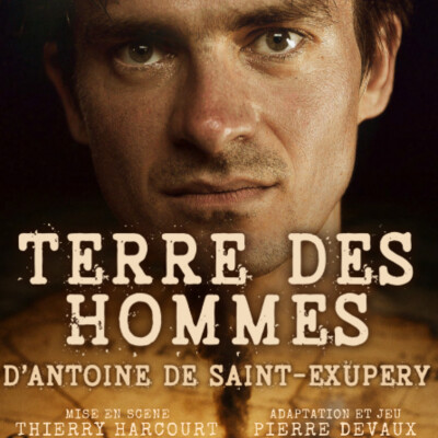TERRE DES HOMMES / THEATRE / Antoine de Saint-Exupéry / FESTIVAL D'AVIGNON 2026 / PIERRE DEVAUX cover
