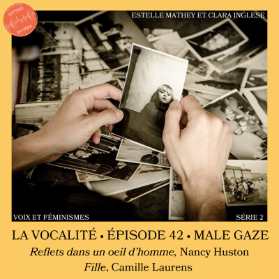 ÉPISODE 42 • Male gaze avec Nancy Huston et Camille Laurens (extraits) • Estelle Mathey et Clara Inglese cover