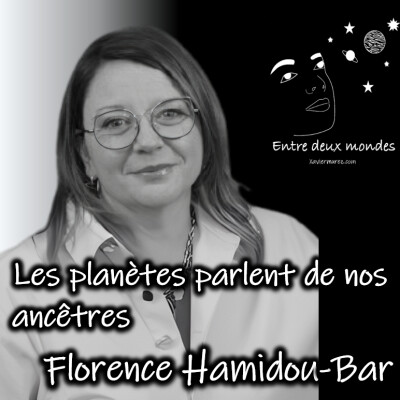 Entre deux Mondes - Interview - Quand les planètes parlent de nos ancêtres, Florence Hamidou-Bar cover