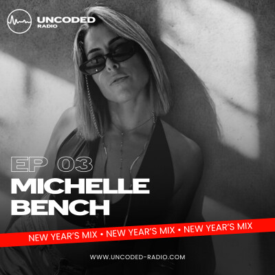 EP03 — Uncoded Radio presents Uncoded Session (New Year’s Mix) — Michelle Bench [Melodic, Techno] cover