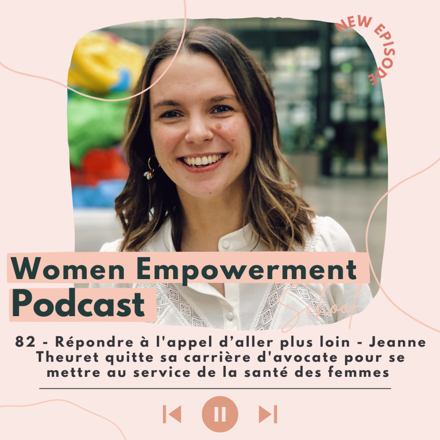 82. Répondre à l'appel d’aller plus loin - Jeanne Theuret quitte sa carrière d'avocate pour se mettre au service de la santé des femmes episode artwork