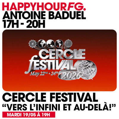 HAPPY HOUR FG AVEC ANTOINE BADUEL. L'INTERVIEW : CERCLE FESTIVAL cover