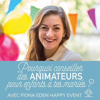 25. Pourquoi conseiller des animateurs pour enfants à tes mariés ? avec Fiona d'Eden Happy Event cover